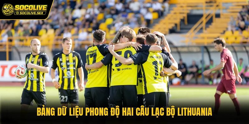 Bảng dữ liệu phong độ hai câu lạc bộ Lithuania