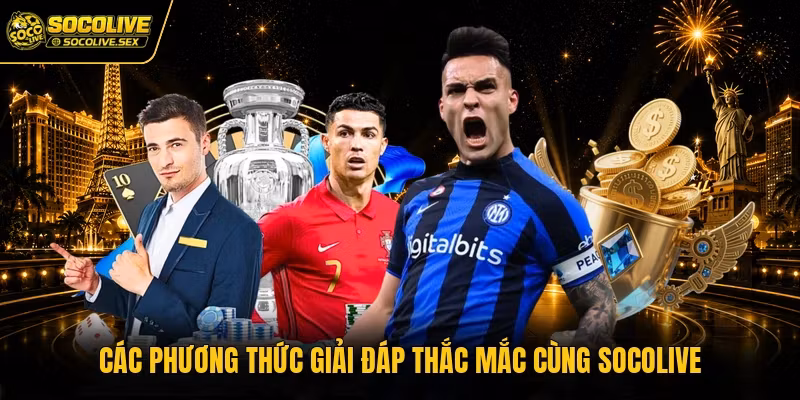Các phương thức giải đáp thắc mắc cùng Socolive