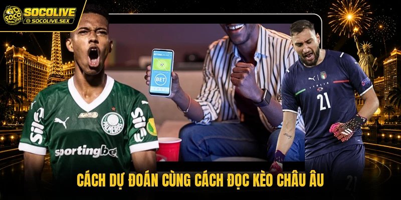 Cách dự đoán cùng cách đọc kèo châu Âu