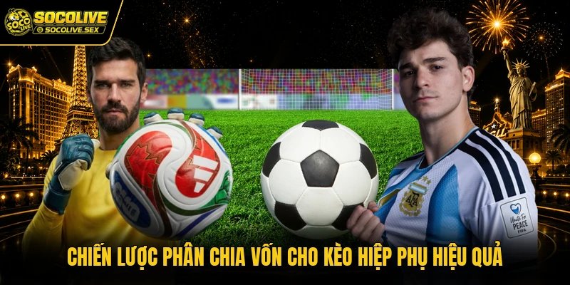 Chiến lược phân chia vốn cho kèo hiệp phụ hiệu quả