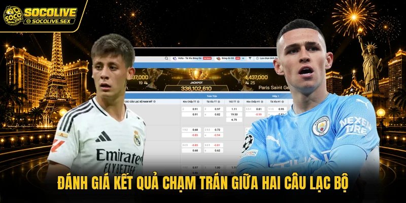 Đánh giá kết quả chạm trán giữa hai câu lạc bộ