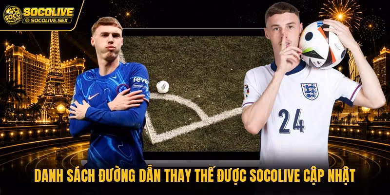 Danh sách đường dẫn thay thế được Socolive cập nhật