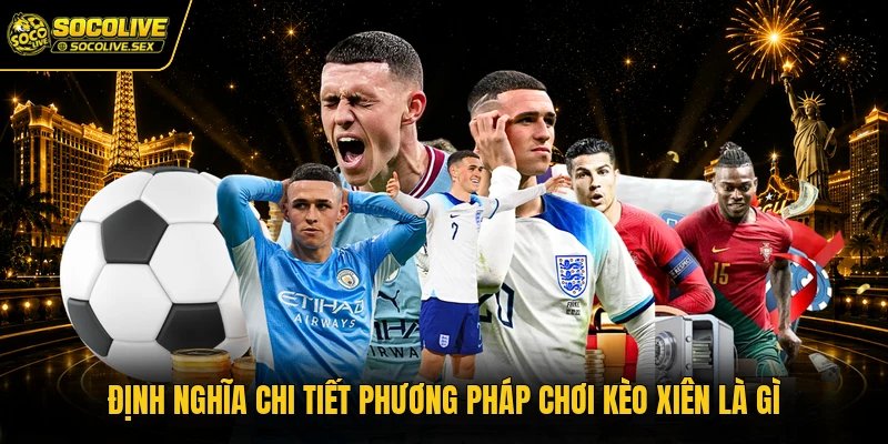 Định nghĩa chi tiết phương pháp chơi kèo xiên là gì