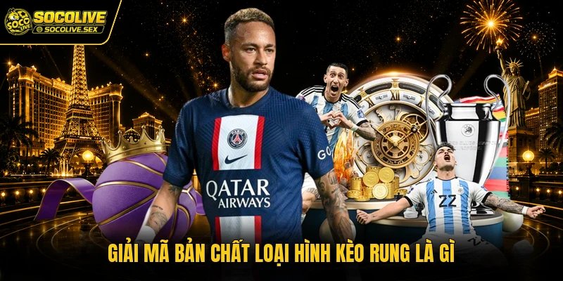 Giải mã bản chất loại hình kèo rung là gì