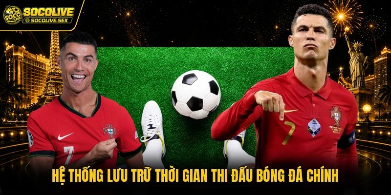 Hệ thống lưu trữ thời gian thi đấu bóng đá chính