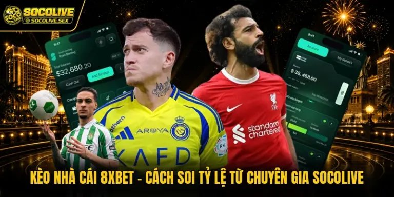 Kèo Nhà Cái 8xbet - Cách Soi Tỷ Lệ Từ Chuyên Gia Socolive