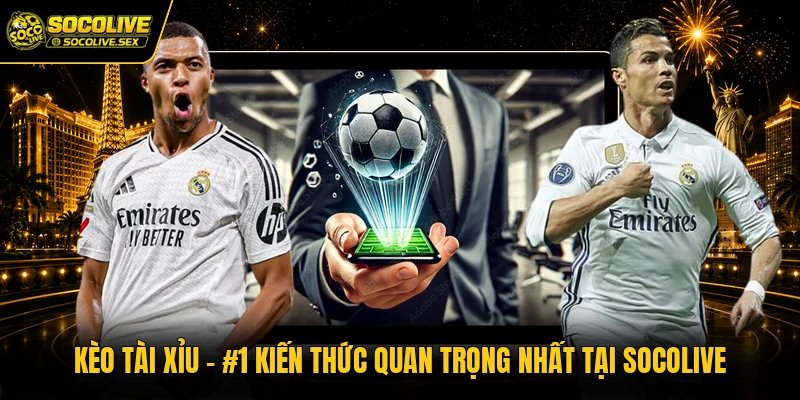Kèo Tài Xỉu - #1 Kiến Thức Quan Trọng Nhất Tại Socolive