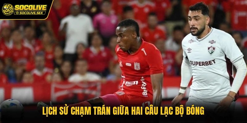 Lịch sử chạm trán giữa hai câu lạc bộ bóng
