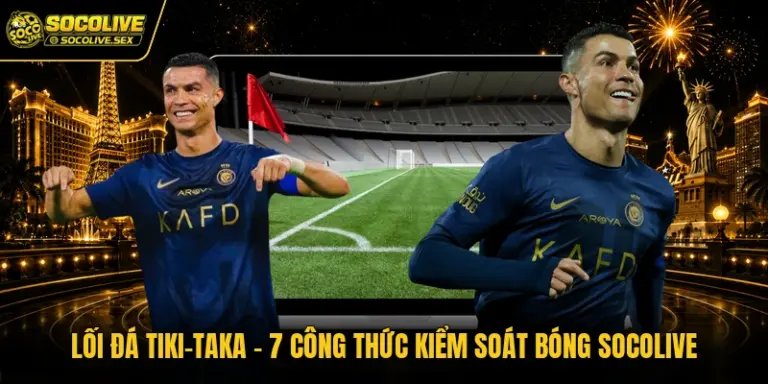Lối Đá Tiki-Taka - Công Thức Kiểm Soát Bóng Socolive