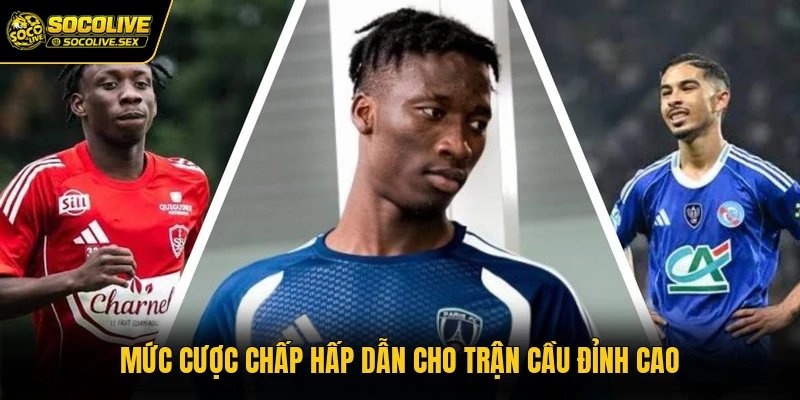Mức cược chấp hấp dẫn cho trận cầu đỉnh cao