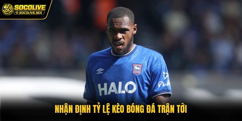 Nhận định tỷ lệ kèo bóng đá trận tới