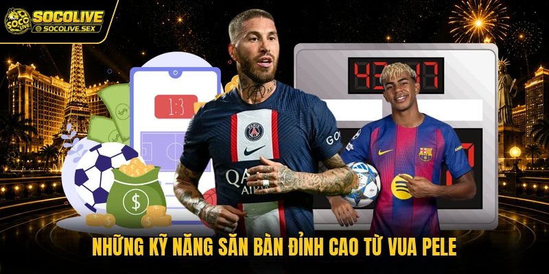 Những kỹ năng săn bàn đỉnh cao từ Vua Pele