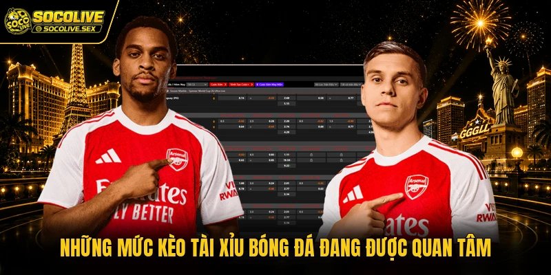 Những mức kèo tài xỉu bóng đá đang được quan tâm