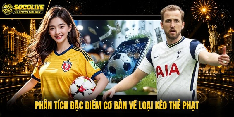 Phân tích đặc điểm cơ bản về loại kèo thẻ phạt