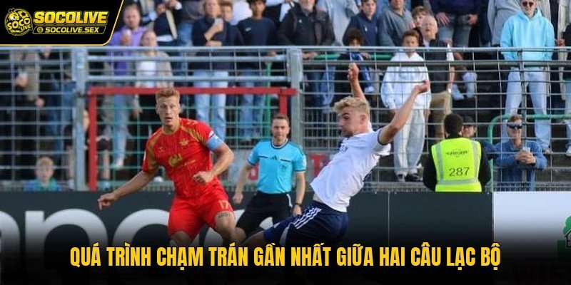 Quá trình chạm trán gần nhất giữa hai câu lạc bộ