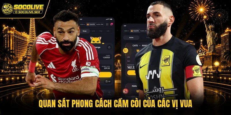 Quan sát phong cách cầm còi của các vị vua