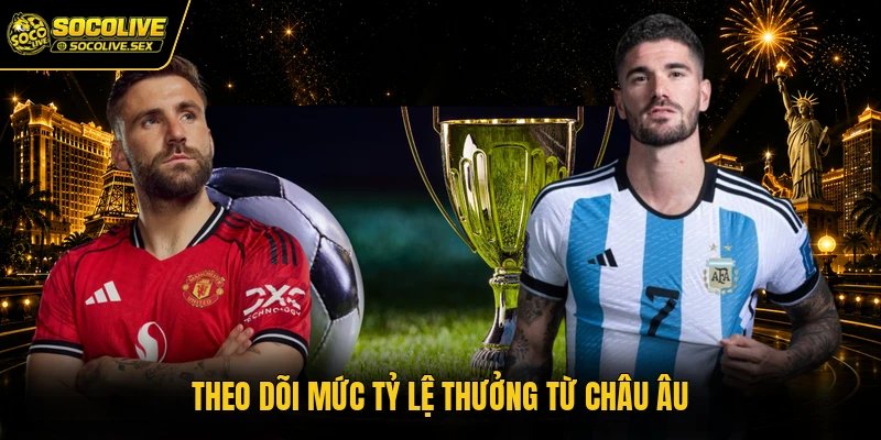 Theo dõi mức tỷ lệ thưởng từ châu Âu