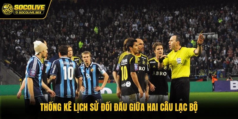 Thống kê lịch sử đối đầu giữa hai câu lạc bộ