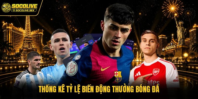 Thống kê tỷ lệ biến động thưởng bóng đá