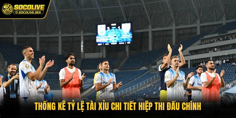 Thống kê tỷ lệ tài xỉu chi tiết hiệp thi đấu chính