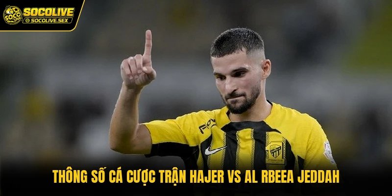 Thông số cá cược trận Hajer vs AL Rbeea Jeddah