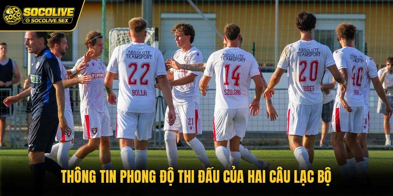 Thông tin phong độ thi đấu của hai câu lạc bộ