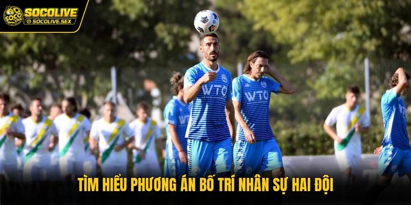 Tìm hiểu phương án bố trí nhân sự hai đội