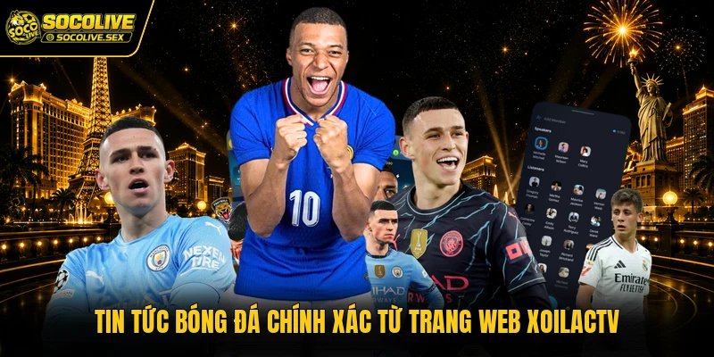 Tin tức bóng đá chính xác từ trang web Xoilactv