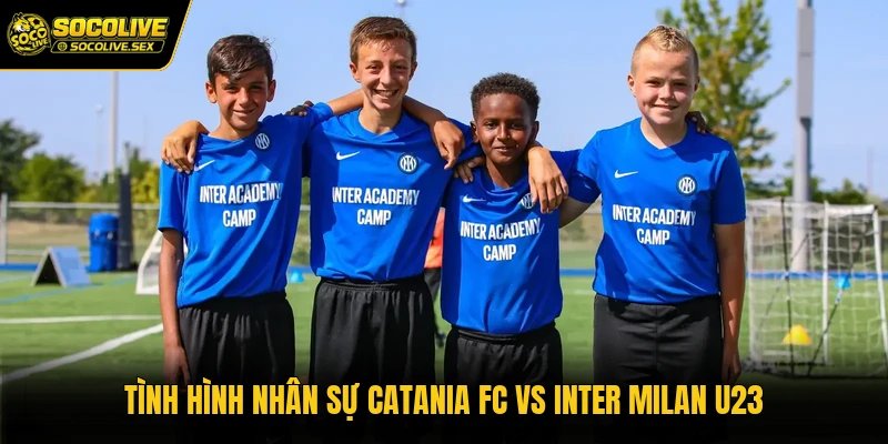 Tình hình nhân sự Catania FC vs Inter Milan U23
