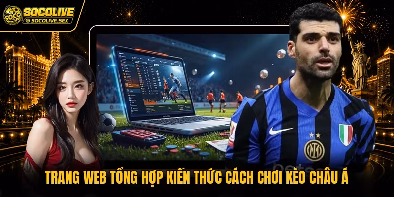 Trang web tổng hợp kiến thức cách chơi kèo châu Á